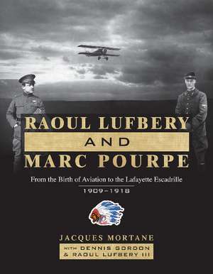 Raoul Lufbery and Marc Pourpe: From the Birth of Aviation to the Lafayette Escadrille; 1909-1918 de Dennis Gordon