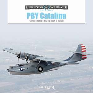 PBY Catalina: Consolidated's Flying Boat in WWII de David Doyle