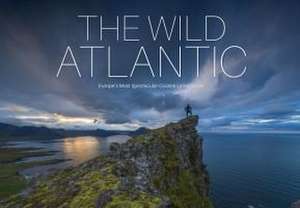 The Wild Atlantic: Europe's Most Spectacular Coastal Landscapes de Dirk Thomsen