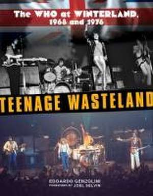 Teenage Wasteland: The Who at Winterland, 1968 and 1976 de Edoardo Genzolini