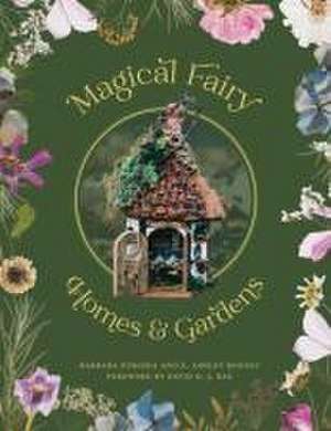 Magical Fairy Homes and Gardens de E. Ashley Rooney