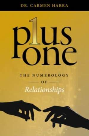 Plus One: The Numerology of Relationships de Dr Carmen Harra