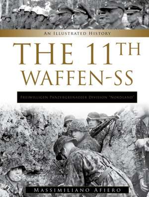 11th Waffen-SS Freiwilligen Panzergrenadier Division "Nordland": An Illustrated History de Massimiliano Afiero