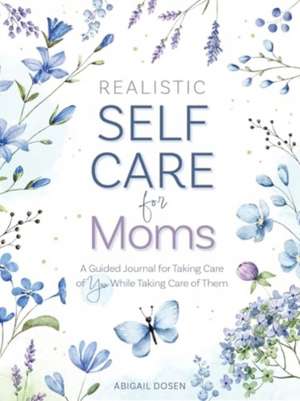 Realistic Self-Care for Moms de Abigail Dosen