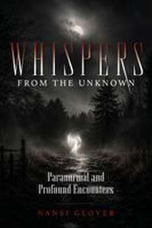 Whispers from the Unknown de Nansi Glover