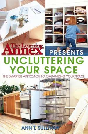 Uncluttering Your Space de Ann T. Sullivan