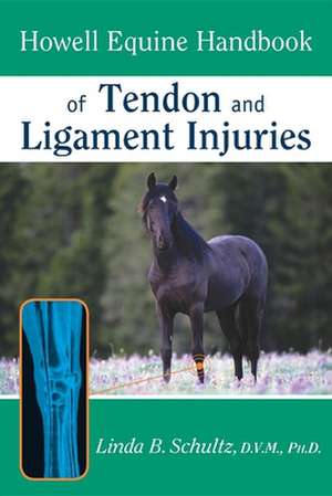 Howell Equine Handbook of Tendon and Ligament Injuries de Linda B. Schultz