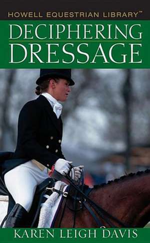 Deciphering Dressage de Karen Leigh Davis