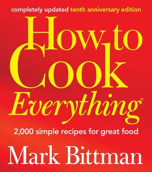 How to Cook Everything (Completely Revised 10th Anniversary Edition): 2,000 Simple Recipes for Great Food de Mark Bittman