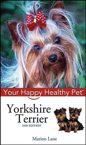 Yorkshire Terrier: Your Happy Healthy Pet de Marion Lane