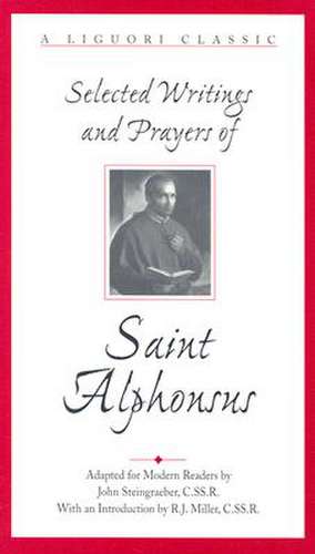 Selected Writings and Prayers of Saint Alphonsus de John Steingraeber