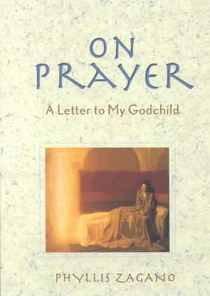 On Prayer: A Letter to My Godchild de Phyllis Zagano