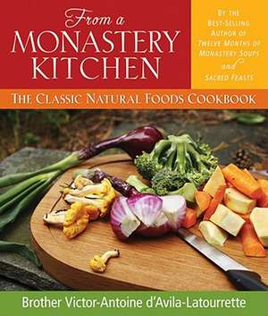 From a Monastery Kitchen: The Classic Natural Foods Cookbook de Victor-Antoine D'Avila-Latourette