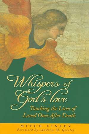 Whispers of God's Love: Touching the Lives of Loved Ones After Death de Mitch Finley