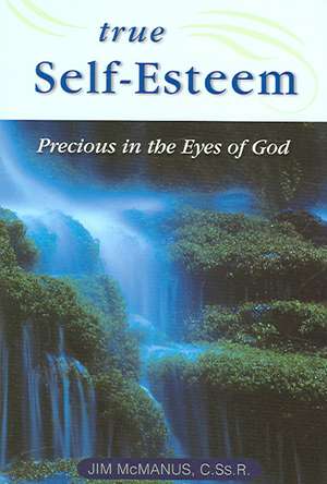 True Self-Esteem: Precious in the Eyes of God de Jim McManus