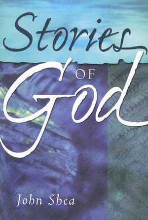 Stories of God de John Shea