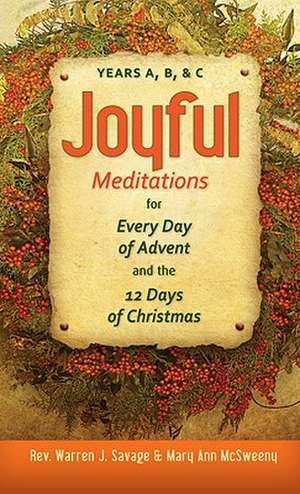 Joyful Meditations for Every Day of Advent and the 12 Days of Christmas: Years A, B, & C de Warren J. Savage