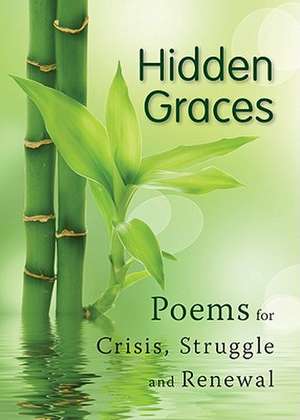 Hidden Graces: Poems for Crisis, Struggle, and Renewal de Gretchen Schwenker