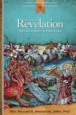 The Book of Revelation: Hope in the Midst of Persecution de William Anderson