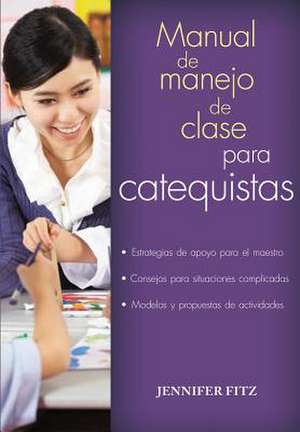 Manual del Manejo de Clase Para Catequistas / Classroom Management for Catechists de Jennifer Fitz