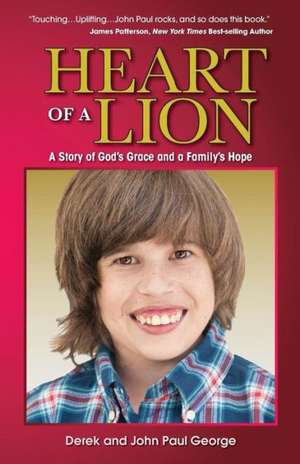 Heart of a Lion: A Story of God's Grace and a Family's Hope de Derek George