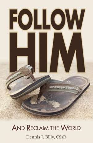 Follow Him: And Reclaim the World de Dennis J. Billy