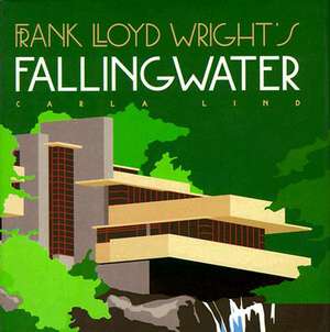 Frank Lloyd Wright's Fallingwater de Carla Lind