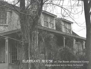 Elephant House: Photographs of Edward Gorey's House de Kevin McDermott