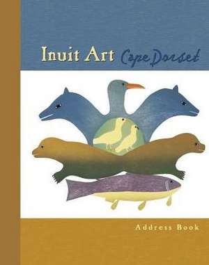 Inuit Art: Cape Dorset Deluxe Address Book de Cape Dorset Artists