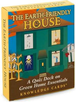 The Earth-Friendly House Knowledge Cards: A Quiz Deck on Green Home Essentials de Lori Pottinger