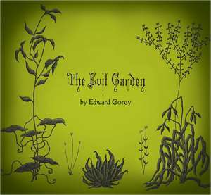 The Evil Garden: Architect Designer Individualist de Edward Gorey