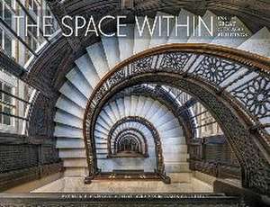 The Space Within: Inside Great Chicago Buildings de Patrick F. Cannon