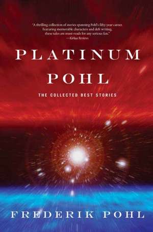 Platinum Pohl: The Collected Best Stories de Frederik Pohl