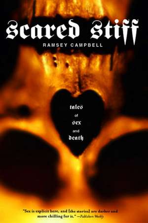 Scared Stiff: Tales of Sex and Death de Ramsey Campbell