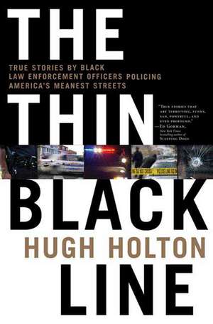 The Thin Black Line: True Stories by Black Law Enforcement Officers Policing America's Meanest Streets de Hugh Holton