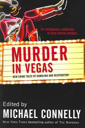 Murder in Vegas: New Crime Tales of Gambling and Desperation de Michael Connelly