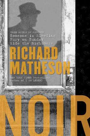 Noir: Three Novels of Suspense de Richard Matheson