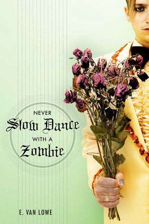 Never Slow Dance with a Zombie de E. Van Lowe