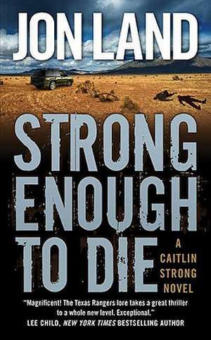 Strong Enough to Die: A Caitlin Strong Novel de Jon Land