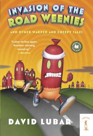 Invasion of the Road Weenies: And Other Warped and Creepy Tales de David Lubar