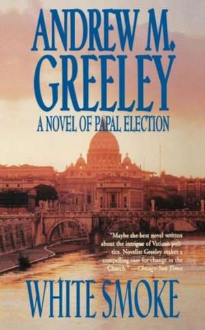 White Smoke: A Novel of Papal Election de Andrew M. Greeley