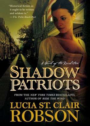 Shadow Patriots: A Novel of the Revolution de Lucia St Clair-Robson