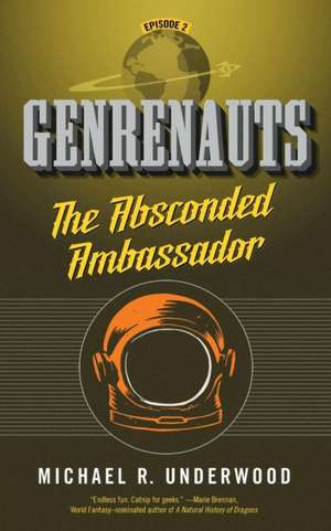 The Absconded Ambassador: Genrenauts Episode 2 de Michael R. Underwood