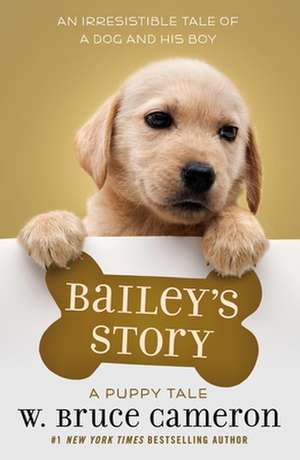 Bailey's Story: A Dog's Purpose Novel de W. Bruce Cameron