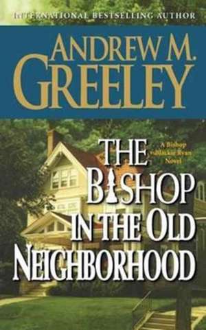 The Bishop in the Old Neighborhood de Andrew M. Greeley