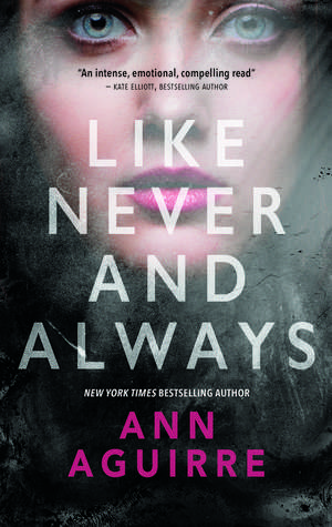 LIKE NEVER & ALWAYS de Ann Aguirre