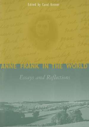 Anne Frank in the World: Essays and Reflections de Carol Ann Rittner