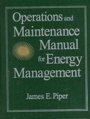 Operations and Maintenance Manual for Energy Management de James E. Piper