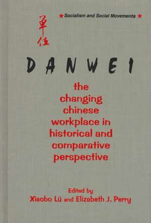 The Danwei: Changing Chinese Workplace in Historical and Comparative Perspective de Xiaobo Lü