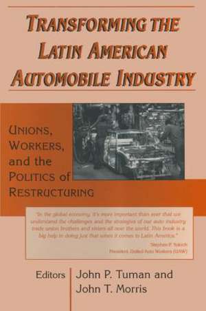 Transforming the Latin American Automobile Industry: Union, Workers and the Politics of Restructuring de John P. Tuman